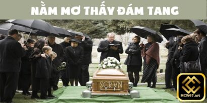 Nằm mơ thấy đám tang xuất hiện khá phổ biến trong cuộc sống